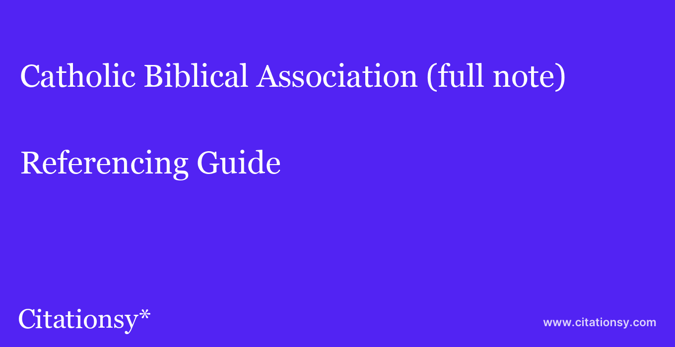cite Catholic Biblical Association (full note)  — Referencing Guide